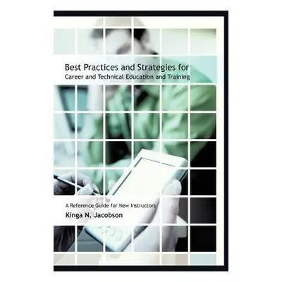 "Best Practices and Strategies for Career and Technical Education and Training: A Reference Guid