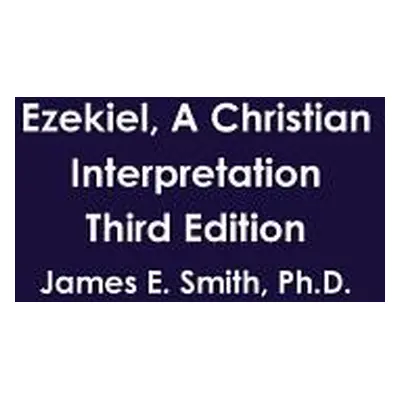 "Ezekiel, A Christian Interpretation, Third Edition" - "" ("Smith James E.")(Paperback)