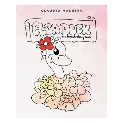 "Elza Duck and Friends Coloring Book" - "" ("Madeira Claudio")(Paperback)