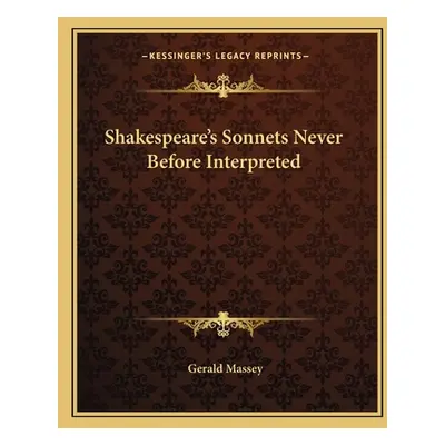 "Shakespeare's Sonnets Never Before Interpreted" - "" ("Massey Gerald")(Paperback)