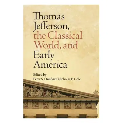 "Thomas Jefferson, the Classical World, and Early America" - "" ("Onuf Peter S.")(Paperback)