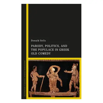 "Parody, Politics and the Populace in Greek Old Comedy" - "" ("Sells Donald")(Pevná vazba)