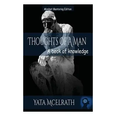 "Thoughts of A Man: A book of knowledge" - "" ("McElrath Yata")(Paperback)