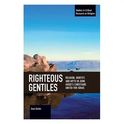 "Righteous Gentiles: Religion, Identity, and Myth in John Hagee's Christians United for Israel" 