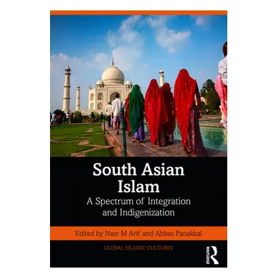 "South Asian Islam: A Spectrum of Integration and Indigenization" - "" ("Arif Nasr M.")(Paperbac