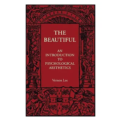 "The Beautiful: An Introduction to Psychological Aesthetics" - "" ("Lee Vernon")(Paperback)