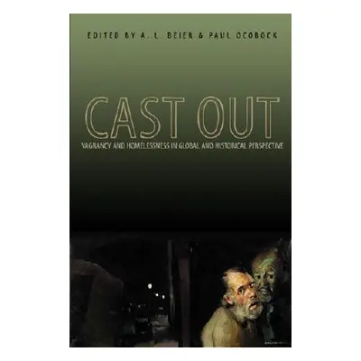 "Cast Out: Vagrancy and Homelessness in Global and Historical Perspective" - "" ("Beier A. L.")(