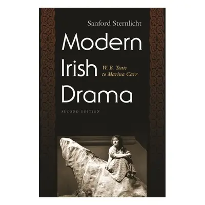 "Modern Irish Drama: W. B. Yeats to Marina Carr, Second Edition" - "" ("Sternlicht Sanford")(Pap