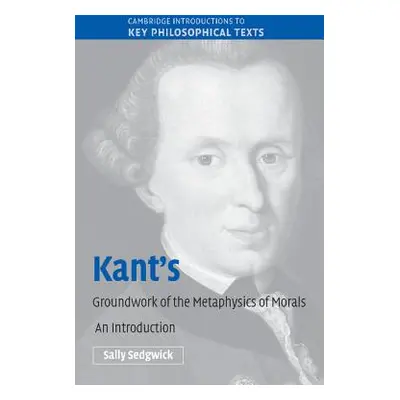 "Kant's Groundwork of the Metaphysics of Morals: An Introduction" - "" ("Sedgwick Sally")(Paperb