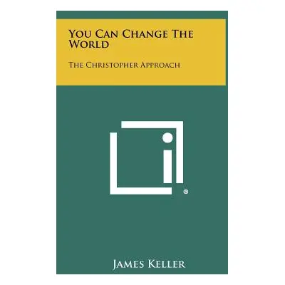 "You Can Change The World: The Christopher Approach" - "" ("Keller James")(Pevná vazba)