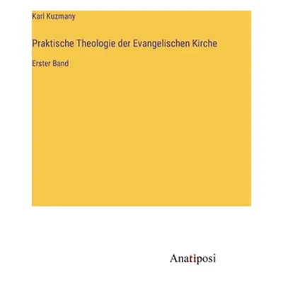 "Praktische Theologie der Evangelischen Kirche: Erster Band" - "" ("Kuzmany Karl")(Pevná vazba)