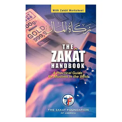 "The Zakat Handbook: A Practical Guide for Muslims in the West" - "" ("The Zakat Foundation of A