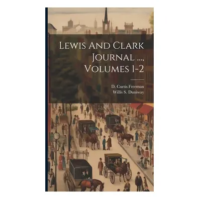 "Lewis And Clark Journal ..., Volumes 1-2" - "" ("Duniway Willis S.")(Pevná vazba)