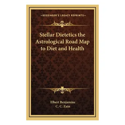 "Stellar Dietetics the Astrological Road Map to Diet and Health" - "" ("Benjamine Elbert")(Pevná