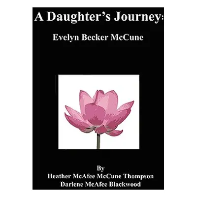 "A Daughter's Journey: Evelyn Becker McCune" - "" ("McAfee McCune Thompson Heather")(Paperback)