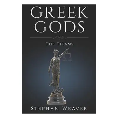 "Greek Titans: Titans of Greek Mythology" - "" ("Weaver Stephan")(Paperback)