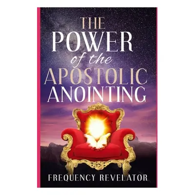 "The Power Of The Apostolic Anointing" - "" ("Revelator Apostle Frequency")(Paperback)