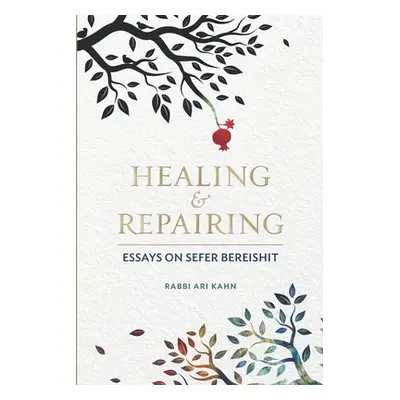 "Healing & Repairing: Essays on Sefer Bereishit" - "" ("Kahn Ari D.")(Paperback)