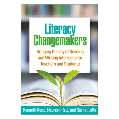 "Literacy Changemakers: Bringing the Joy of Reading and Writing Into Focus for Teachers and Stud