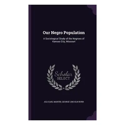 "Our Negro Population: A Sociological Study of the Negroes of Kansas City, Missouri" - "" ("Mart