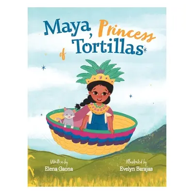 "Maya, Princess of Tortillas" - "" ("Gaona Elena")(Paperback)