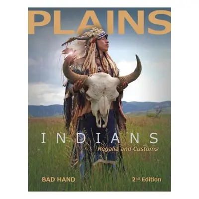 "Plains Indians Regalia and Customs, 2nd Ed." - "" ("Bad Hand")(Pevná vazba)