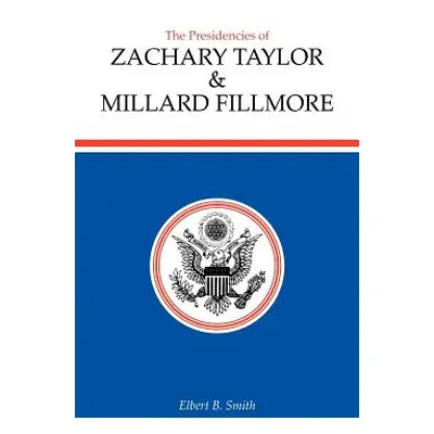 "The Presidencies of Zachary Taylor and Millard Fillmore" - "" ("Smith Elbert B.")(Pevná vazba)