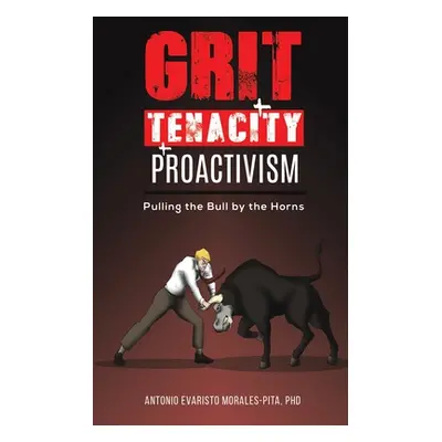 "Grit + Tenacity + Proactivism" - "" ("Morales-Pita Antonio Evaristo")(Paperback)