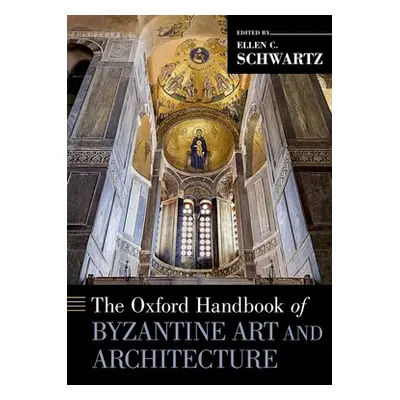 "The Oxford Handbook of Byzantine Art and Architecture" - "" ("C. Schwartz Ellen")(Pevná vazba)