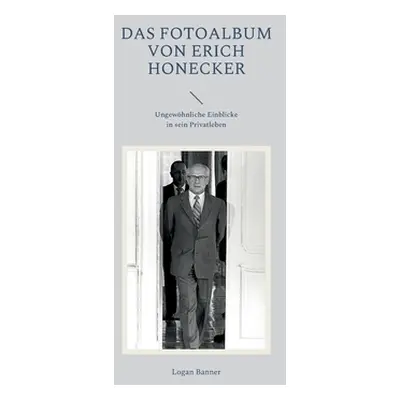 "Das Fotoalbum von Erich Honecker: Ungewhnliche Einblicke in sein Privatleben" - "" ("Banner Log