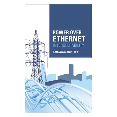 "Power Over Ethernet Interoperability Guide" - "" ("Maniktala Sanjaya")(Pevná vazba)