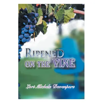 "Ripened on the Vine" - "" ("Davenport Lori Michele")(Pevná vazba)