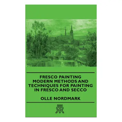 "Fresco Painting - Modern Methods and Techniques for Painting in Fresco and Secco" - "" ("Nordma