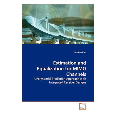 "Estimation and Equalization for MIMO Channels - A Polynomial Prediction Approach with Integrate