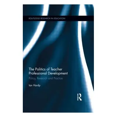 "The Politics of Teacher Professional Development: Policy, Research and Practice" - "" ("Hardy I