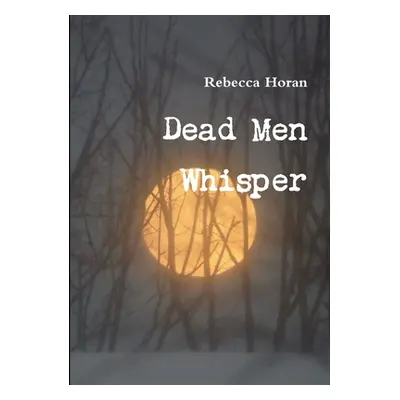 "Dead Men Whisper" - "" ("Horan Rebecca")(Paperback)