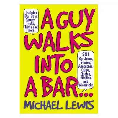 "A Guy Walks Into a Bar...: 501 Bar Jokes, Stories, Anecdotes, Quips, Quotes, Riddles, and Wisec