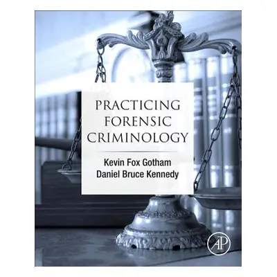 "Practicing Forensic Criminology" - "" ("Fox Gotham Kevin")(Paperback)