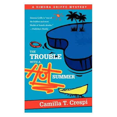 "The Trouble with a Hot Summer: A Simona Griffo Mystery" - "" ("Crespi Camilla T.")(Paperback)