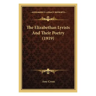 "The Elizabethan Lyrists And Their Poetry (1919)" - "" ("Cruse Amy")(Paperback)