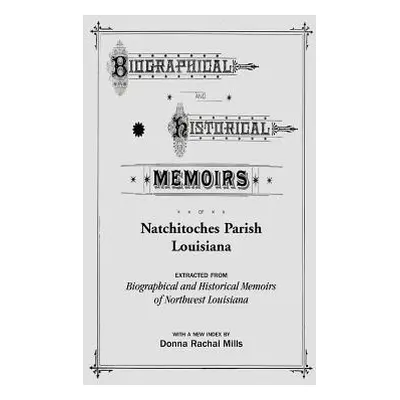 "Biographical and Historical Memoirs of Natchitoches Parish, Louisiana" - "" ("Mills Donna Racha