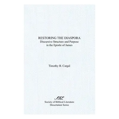 "Restoring the Diaspora: Discursive Structure and Purpose in the Epistle of James" - "" ("Cargal