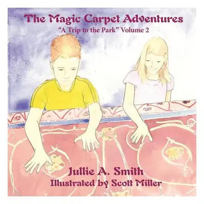 "The Magic Carpet Adventures: A Trip to the Park" Volume 2"" - "" ("Jullie a. Smith Illustrated 