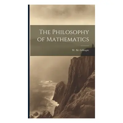 "The Philosophy of Mathematics" - "" ("Gillespie W. M.")(Pevná vazba)