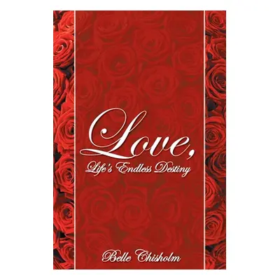 "Love, Life's Endless Destiny" - "" ("Chisholm Belle")(Paperback)