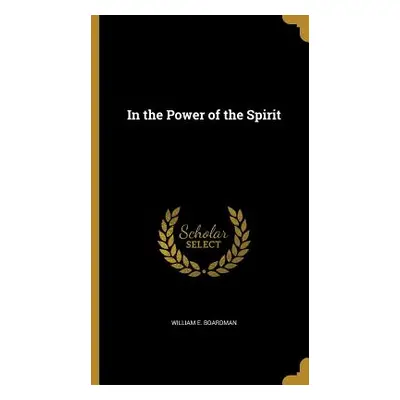 "In the Power of the Spirit" - "" ("Boardman William E.")(Pevná vazba)