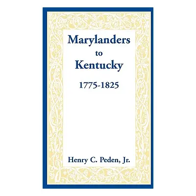 "Marylanders to Kentucky, 1775-1825" - "" ("Peden Jr Henry C.")(Paperback)