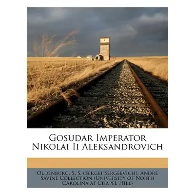 "Gosudar Imperator Nikolai II Aleksandrovich" - "" ("Oldenburg S. S.")(Paperback)