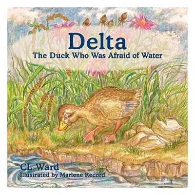 "Delta, The Duck Who Was Afraid of Water" - "" ("Ward CL")(Paperback)