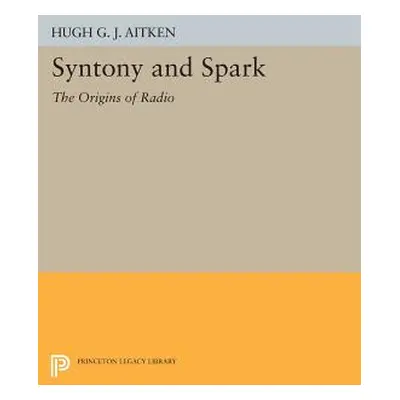 "Syntony and Spark: The Origins of Radio" - "" ("Aitken Hugh G. J.")(Paperback)